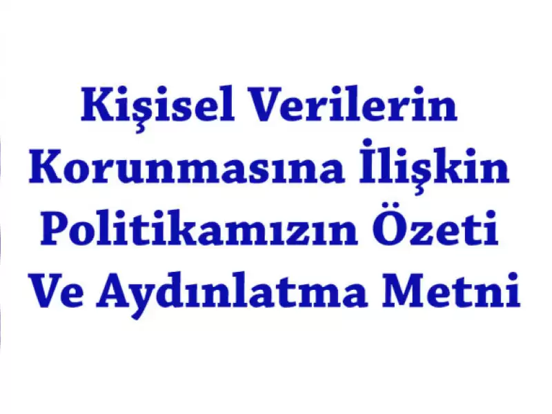 kisisel-verilerin-korunmasina-iliskin-politikamizin-ozeti-ve-aydinlatma-metni